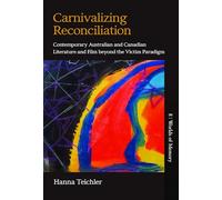 Carnivalizing Reconciliation: Contemporary Australian and Canadian Literature and Film beyond the Victim Paradigm: 8 (Worlds of Memory, 8)