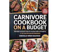 Carnivore Cookbook on a Budget: Affordable Meat-Based Recipes for Everyday Health and Simplicity