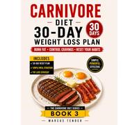 CARNIVORE DIET 30 - DAY WEIGHT LOSS PLAN: A Step - by - Step Reset to Burn Fat, Control Cravings and Build. Consistent Eating Habits. (THE CARNIVORE DIET SERIES)