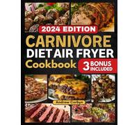Carnivore Diet Air Fryer Cookbook: 1500 Days of Quick & Tasty Air Fryer Recipes for Healthy Low-Carb & Meat-Based Diet: Simplify Meal Prep, Boost Protein, and Satisfy Your Cravings