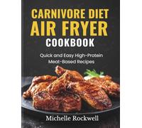 Carnivore Diet Air Fryer Cookbook: Quick and Easy High-Protein Meat-Based Recipes