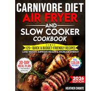 Carnivore Diet Air Fryer & Slow Cooker Cookbook: Fast, Easy & Affordable Meat-Based Meals for Weight Loss, Energy & Health (Carnivore Diet for Beginners on a Budget)