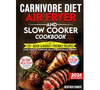 Carnivore Diet Air Fryer & Slow Cooker Cookbook: Fast, Easy & Affordable Meat-Based Meals for Weight Loss, Energy & Health (Carnivore Diet for Beginners on a Budget)