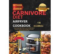 CARNIVORE DIET AIRFRYER COOKBOOK FOR BEGINNERS: Juicy, Crispy, High-Protein, Low-Carb Meat-Based Recipes to Satisfy Your Cravings and Simplify Cooking ... (The Everyday Healthy Living and Weight Loss)