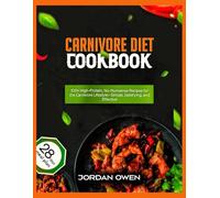 carnivore diet cookbook: 100+ High-Protein, No-Nonsense Recipes for the Carnivore Lifestyle-Simple, Satisfying, and Effective (The ultimate carnivore kitchen)