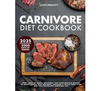 Carnivore Diet Cookbook: 2000+ Days of Quick, Delicious, and High-Protein Recipes to Boost Energy and Wellness. Includes a 30-Day Meal Plan and Easy-to-Follow Shopping List.