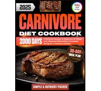Carnivore Diet Cookbook: 2000 Days of Simple & Delicious, Nutrient-Packed Recipes for Beginners with a 30-Day Meal Plan for Weight Loss, Reduced ... (Super Easy Carnivore Diet for Beginners)