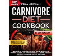 Carnivore Diet Cookbook: 60 Days to Enhance Strength and Vitality with Protein-Packed, Fat-Burning Meals-A Complete Guide to Achieving Long-Lasting Wellness