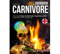Carnivore Diet Cookbook: Animal-Based Recipes with Beef, Poultry, Organ Meats, and Fish - Simple Meals for a Zero-Carb Lifestyle UK