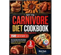 Carnivore Diet Cookbook for Beginners: 100+ Easy High-Protein Meat Recipes, 30-Day Meal Plan & Zero-Carb Reset Guide to Burn Fat, Boost Energy & Transform Your Health