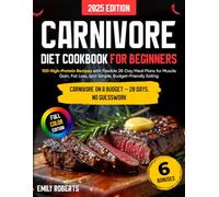 Carnivore Diet Cookbook for Beginners: 100 High-Protein Recipes with Flexible 28-Day Meal Plans for Muscle Gain, Fat Loss, and Simple, Budget-Friendly Eating (Carnivore Cooking Basics)