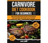 Carnivore diet cookbook for beginners: 100+ Simple and Delicious Recipes with Meal Plan and Practical Tips to Lose Weight, Gain Strength, and All-Day Energy