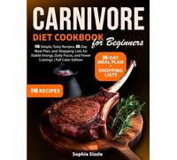 Carnivore Diet Cookbook for Beginners: 116 Simple, Tasty Recipes, 30-Day Meal Plan, and Shopping Lists for Stable Energy, Daily Focus, and Fewer Cravings | Full Color Edition