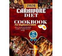Carnivore Diet Cookbook for Beginners 2026: 2000+ Simple and Affordable Recipes for Weight Loss and Energy (The Everyday Healthy Living and Weight Loss)