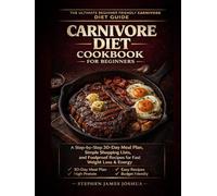 Carnivore Diet Cookbook for Beginners: A Step-by-Step 30-Day Meal Plan, Simple Shopping Lists, and Foolproof Recipes for Fast Weight Loss & Energy