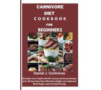 CARNIVORE DIET COOKBOOK FOR BEGINNERS: Revitalize Your Health with 80+ Savory Carnivore Recipes and a 28-Day Meal Plan: Effortless Weight Loss, ... Increased Energy (The Healthy Living Library)