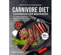 Carnivore Diet Cookbook for Beginners: The Ultimate Beginner's Guide to Carnivore Eating: 80 Mouthwatering Recipes