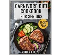 CARNIVORE DIET COOKBOOK FOR SENIORS: 60+ High-Protein, Easy-to-Digest Recipes to Boost Energy, Strength, and Longevity after 50