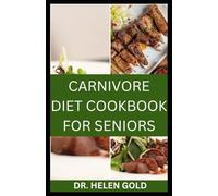 CARNIVORE DIET COOKBOOK FOR SENIORS: Simple, Nourishing Recipes to Boost Strength, Support Vitality & Eat Without Compromise