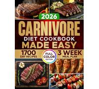 Carnivore Diet Cookbook Made Easy: Effortless Meals Designed to Reset Your Metabolism, Rebuild Vitality, and Keep You Thriving Every Single Day