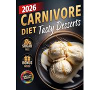 Carnivore Diet Desserts Cookbook: Quick & Easy Sugar-Free, Low-Carb, High-Protein Treats to Boost Energy, Support Weight Loss & Improve Health - ... (The Most Complete Carnivore Cookbook Series)