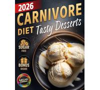 Carnivore Diet Desserts Cookbook: Quick & Easy Sugar-Free, Low-Carb, High-Protein Treats to Boost Energy, Support Weight Loss & Improve Health - ... (The Most Complete Carnivore Cookbook Series)