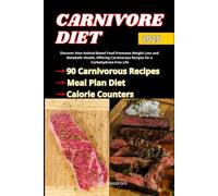 Carnivore Diet: Discover How Animal-Based Food Promotes Weight Loss and Metabolic Health, Offering Carnivorous Recipes for a Carbohydrate-Free Life