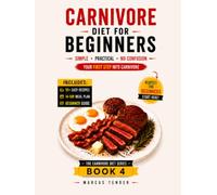 CARNIVORE DIET FOR BEGINNERS: A Simple and Practical Guide to Burn Fat, Boost Energy, and Start Carnivore Without Confusion. (THE CARNIVORE DIET SERIES)
