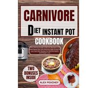 CARNIVORE DIET INSTANT POT COOKBOOK: The Ultimate Guide to Get you Started on a Meat Based Diet with Delicious High Protein & Low Carb Diet Recipes ... Health and Weight Loss (CARNIVORE DELIGHTS)