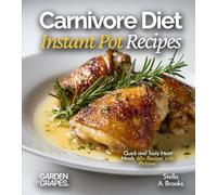 Carnivore Diet Instant Pot Recipes: Quick and Tasty Meat Meals, 60+ Recipes with Pictures