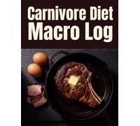 Carnivore Diet Macro Log: For One Meal A Day and Zero Carb Eaters - Undated Fat To Protein Ratio Journal and Record Book To Track Grams Of Fat, Protein, Cooking Fats, and Electrolytes