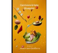"Carnivore & Keto Blueprint: Rapid Fat Loss, Peak Energy, and Total Body Transformation": "Master the Science of Weight Loss, Boost Energy, and Unlock Lifelong Health"
