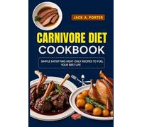 CarnivoreDietCookbook: Simple Satisfying Meat-Only Recipes to Fuel Your Best Life"