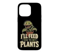 Carnivorous Plant Funny I'll Feed You To My Plants Gift Case for iPhone 14 Pro Max