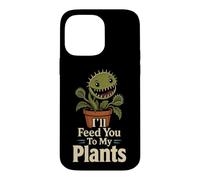 Carnivorous Plant Funny I'll Feed You To My Plants Gift Case for iPhone 14 Pro Max