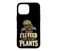 Carnivorous Plant Funny I'll Feed You To My Plants Gift Case for iPhone 16 Pro Max