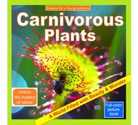 Carnivorous Plants: A World Filled with Beauty & Wonder - Unlock the Mystery of Nature