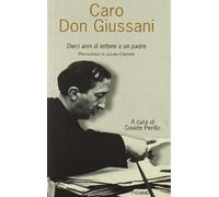 Caro Don Giussani. Dieci anni di lettere a un padre