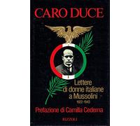 Caro Duce: Lettere di donne italiane a Mussolini, 1922-1943 (Italian Edition)