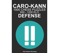Caro-Kann Defense Tactics: 1000 Puzzles from 600 - 1200 ELO (Tactics by Opening: Black Openings)
