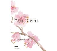 Caro Nipote - Il Diario dei Nonni: Un Diario per tutti i nonni, per ricordare momenti e regalarli ai tuoi nipoti per non lasciarli mai soli