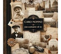 Caro Nonno Raccontami di Te: Un Diario per Tramandare i Nostri Ricordi (Memories from the Heart)