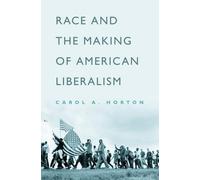 Carol A. Horton Race and the Making of American Liberalism (Hardback)
