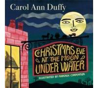 Carol Ann Duffy DBE Christmas Eve at The Moon Under Water Hardback Book Carol Ann Duffy DBE Multicolor