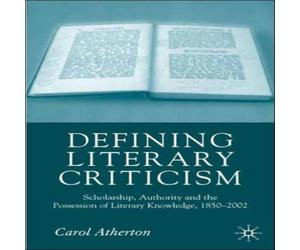 Carol Atherton Defining Literary Criticism: Scholarship, Authority & the Carol Atherton Multicolor