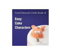 Carol Deacon's Little Book of Easy Cake Characters: 3 (Carol Deacon's Little Books)