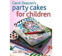 Carol Deacon's Party Cakes for Children: Over 20 Fun Cakes