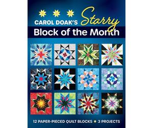 Carol Doak's Starry Block of the Month : 12 Paper-Pieced Quilt Blocks, 3 Projects