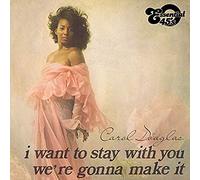 CAROL DOUGLAS - I Want To Stay With You / We're Gonna Make It