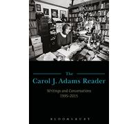 Carol J. Adams Reader, The: Writings and Conversations 1995-2015